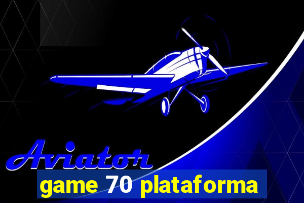 game 70 plataforma